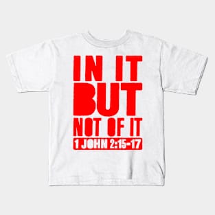 In It But Not Of It - 1 John 2:15-17 Kids T-Shirt